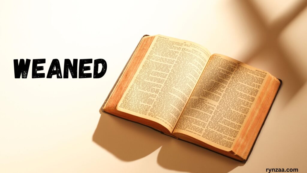 Weaned Meaning in the Bible